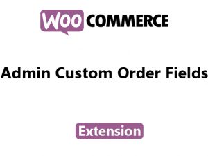 [GPL] Free Download Admin Custom Order Fields WooCommerce Extension v1.15.1